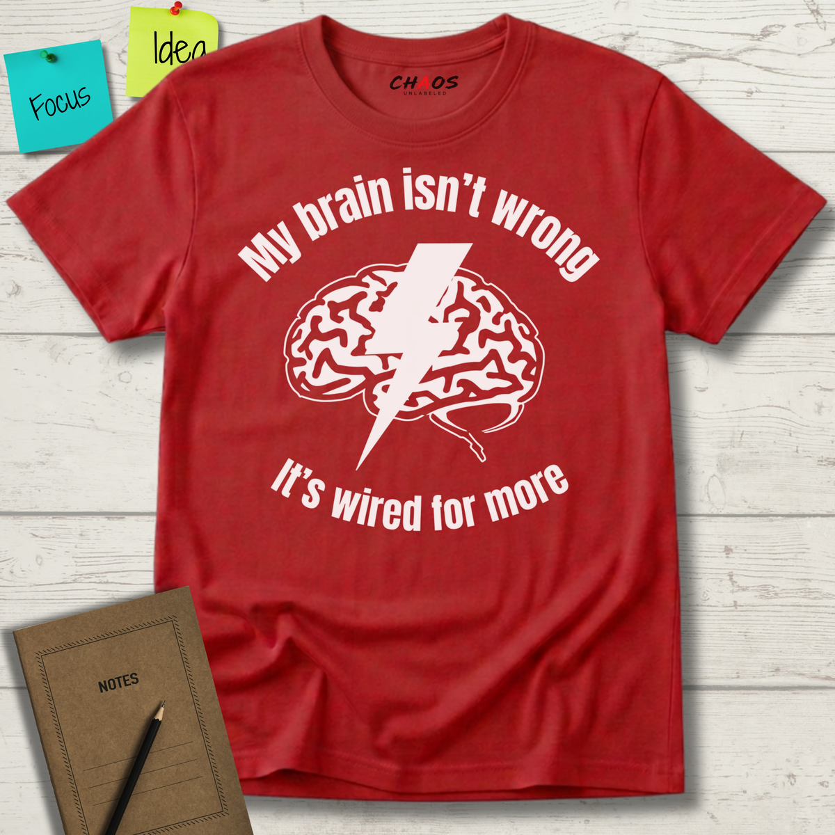 My Brain Isn’t Wrong. It's Wired For More T-Shirt
