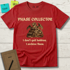 Phase Collector. I Don't Quit Hobbies I Archive Them T-Shirt