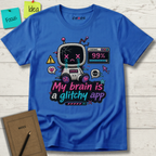 MY BRAIN IS A GLITCHY APP T-SHIRT