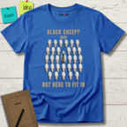 BLACK SHEEP? NAH NOT HERE TO FIT IN T-SHIRT
