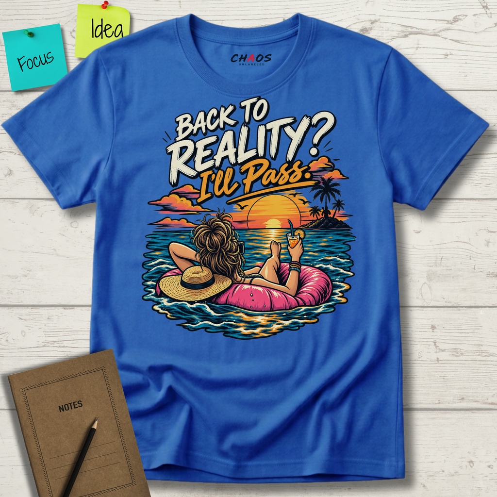 BACK TO REALITY? I'LL PASS T-SHIRT