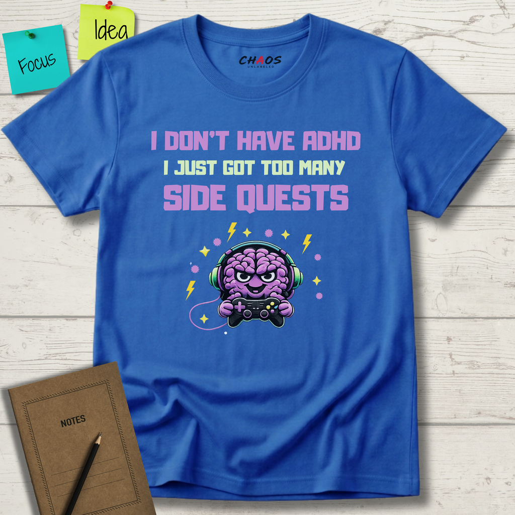 I DON’T HAVE ADHD. I Just Got Too Many Side Quests T-Shirt