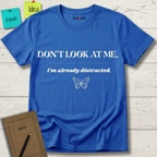 Don't Look At Me. I'm Already Distracted T-Shirt