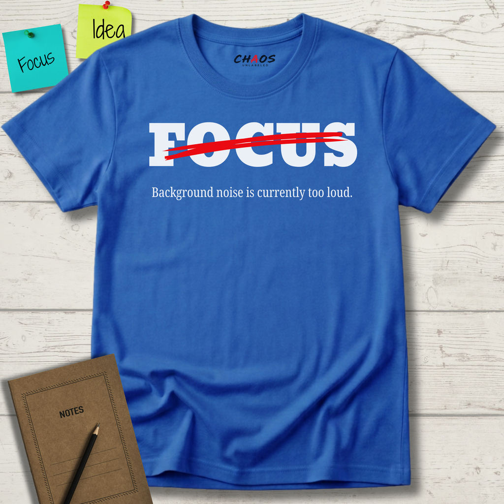 FOCUS BACKGROUND NOISE IS CURRENTLY TOO LOUD T-SHIRT
