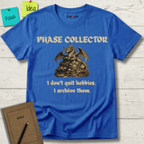 Phase Collector. I Don't Quit Hobbies I Archive Them T-Shirt