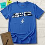 There’s A Storm Behind My Silence... T-Shirt
