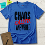 CHAOS CALLED, I ANSWERED T-SHIRT