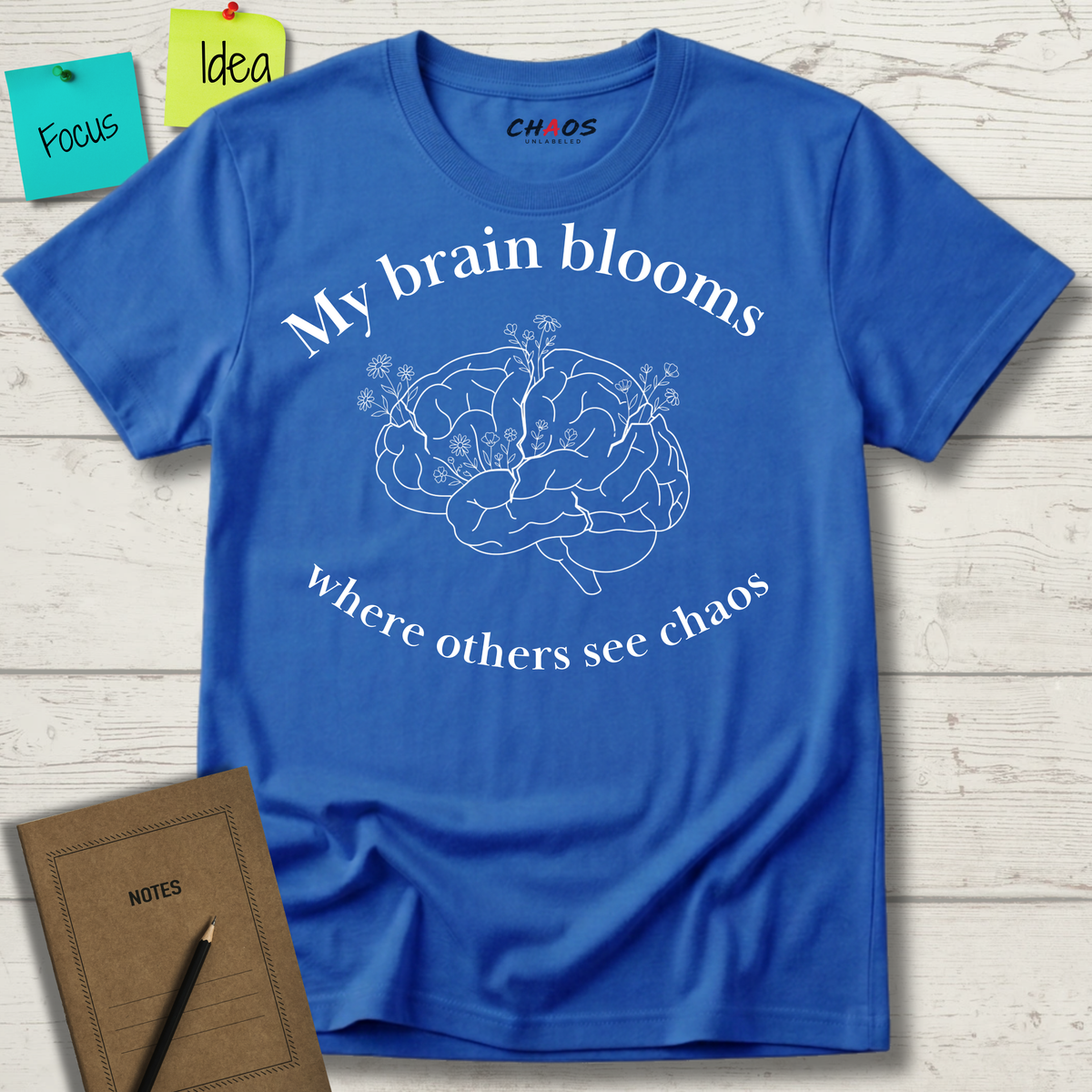 My Brain Blooms Where Others See Chaos T-Shirt