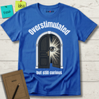 Overstimulated But Still Curious T-Shirt