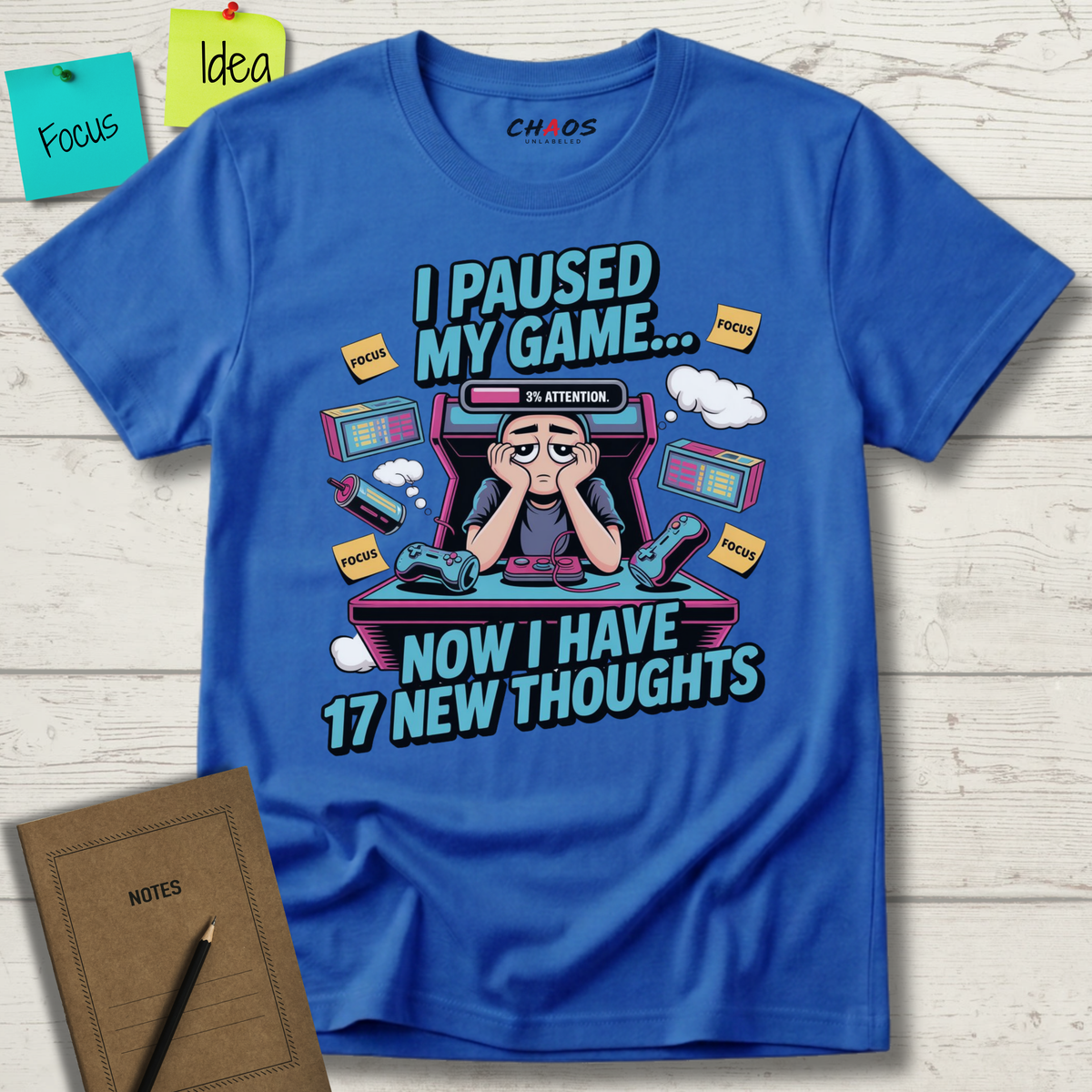 I Paused My Game Now I Have 17 New Thoughts T-Shirt