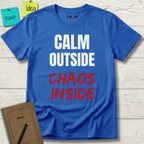 CALM OUTSIDE CHAOS INSIDE T-SHIRT