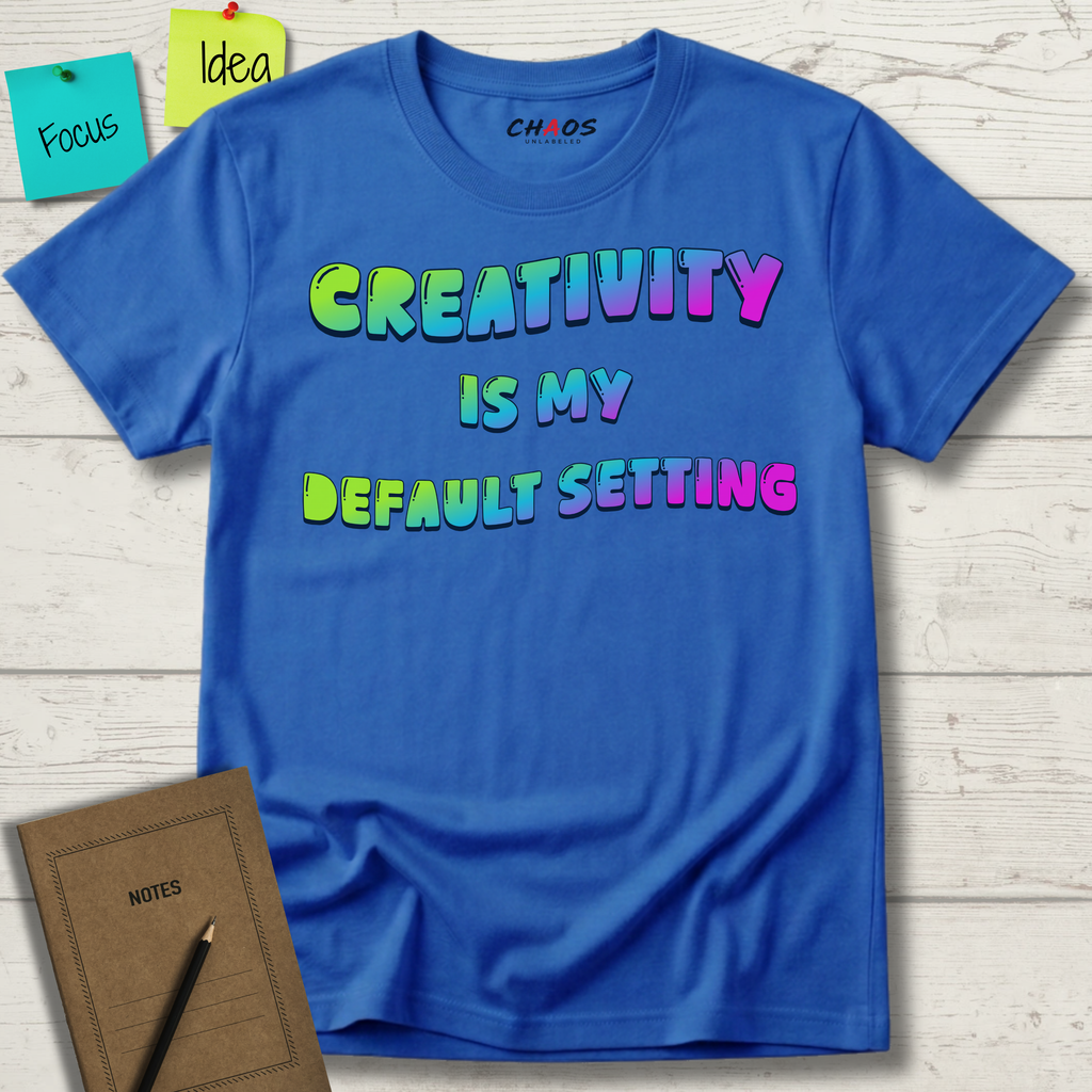 Creativity is my Default Setting T-Shirt