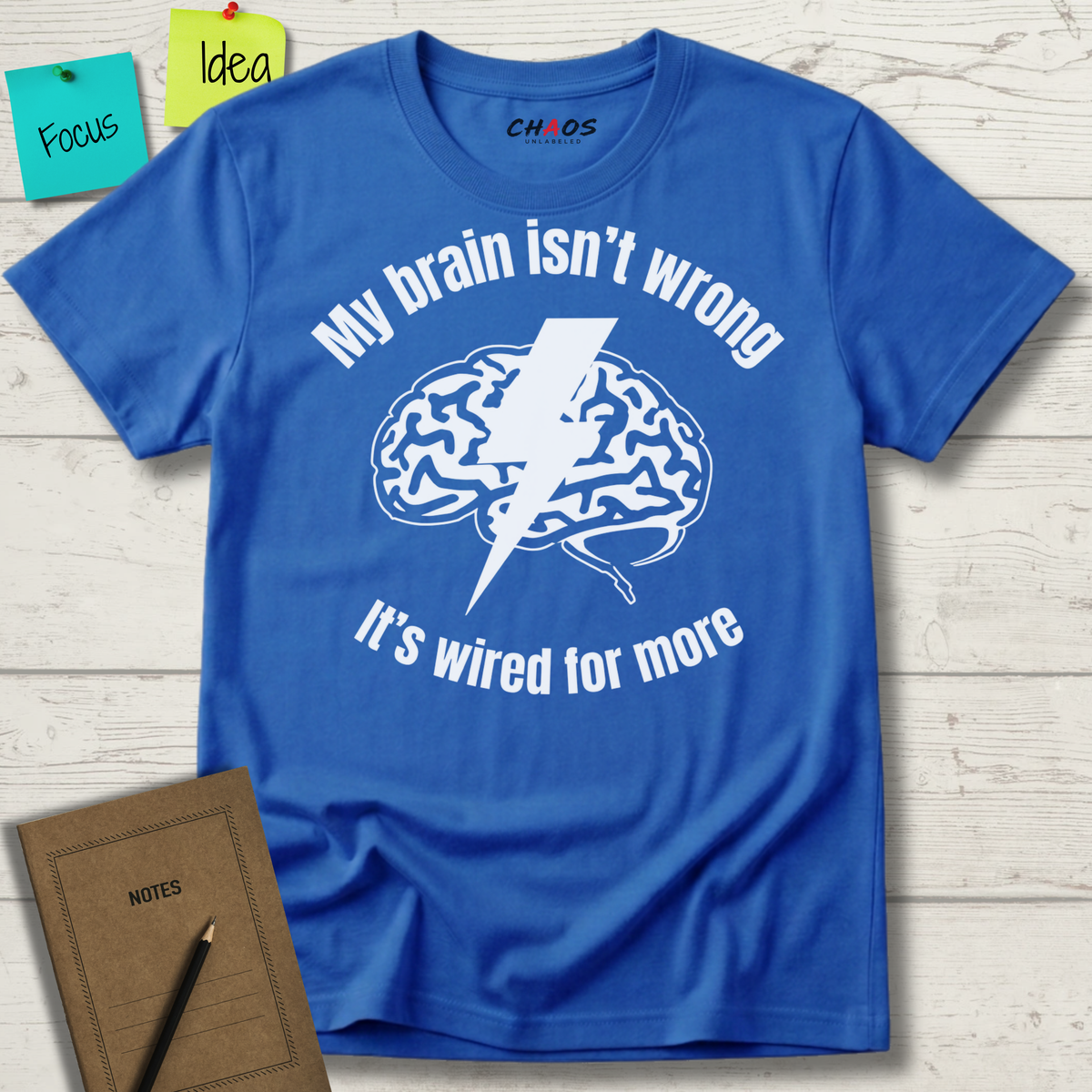 My Brain Isn’t Wrong. It's Wired For More T-Shirt