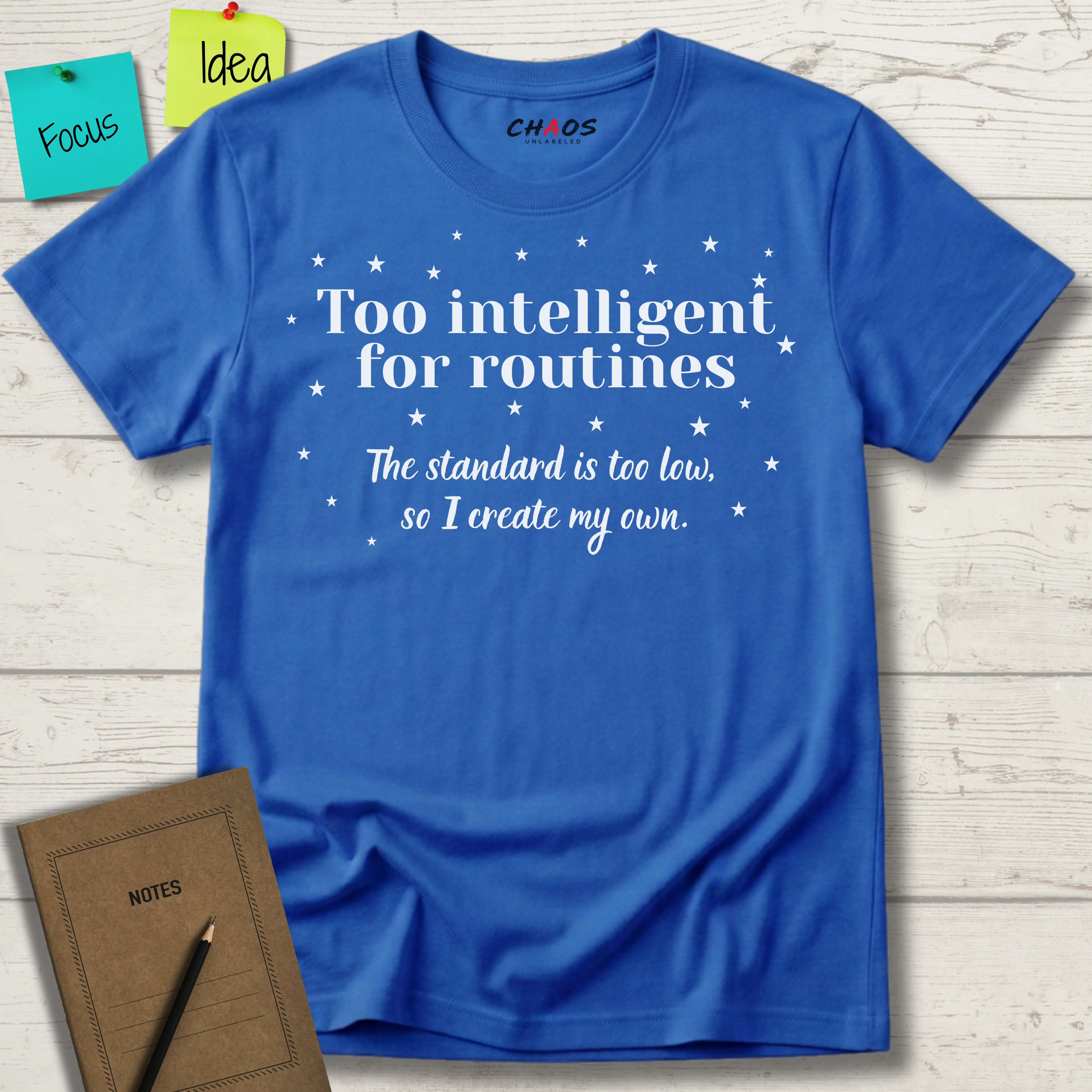 Too Intelligent For Routines. The Standard Is Too Low, So I Create My Own T-Shirt