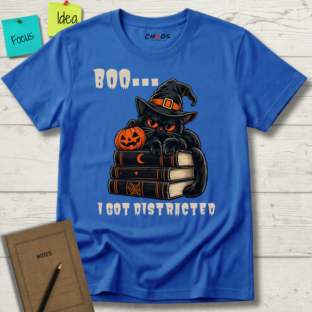 BOO... I GOT DISTRACTED T-SHIRT