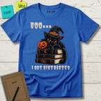 BOO... I GOT DISTRACTED T-SHIRT