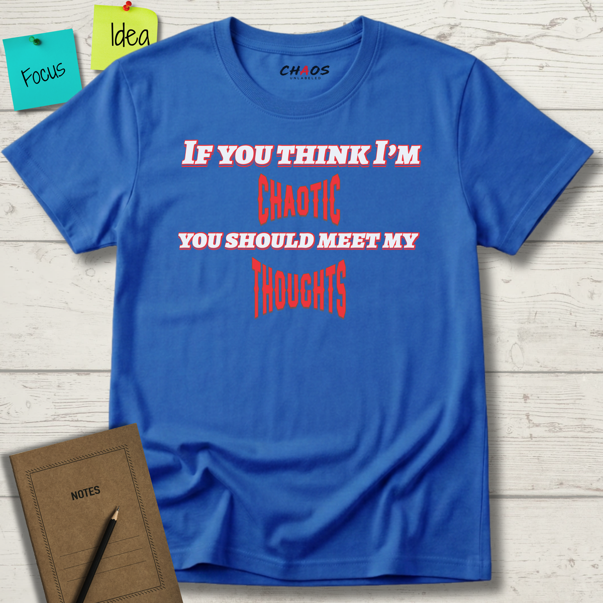 If You Think I’m Chaotic, You Should Meet My Thoughts T-Shirt