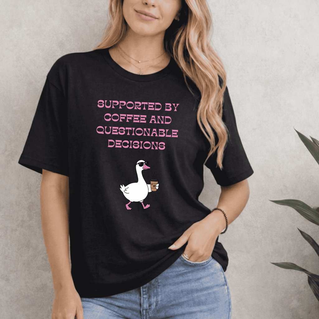 SUPPORTED BY COFFEE AND QUESTIONABLE DECISIONS T-SHIRT