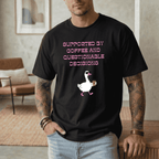 SUPPORTED BY COFFEE AND QUESTIONABLE DECISIONS T-SHIRT