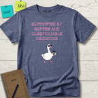 SUPPORTED BY COFFEE AND QUESTIONABLE DECISIONS T-SHIRT