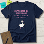 SUPPORTED BY COFFEE AND QUESTIONABLE DECISIONS T-SHIRT