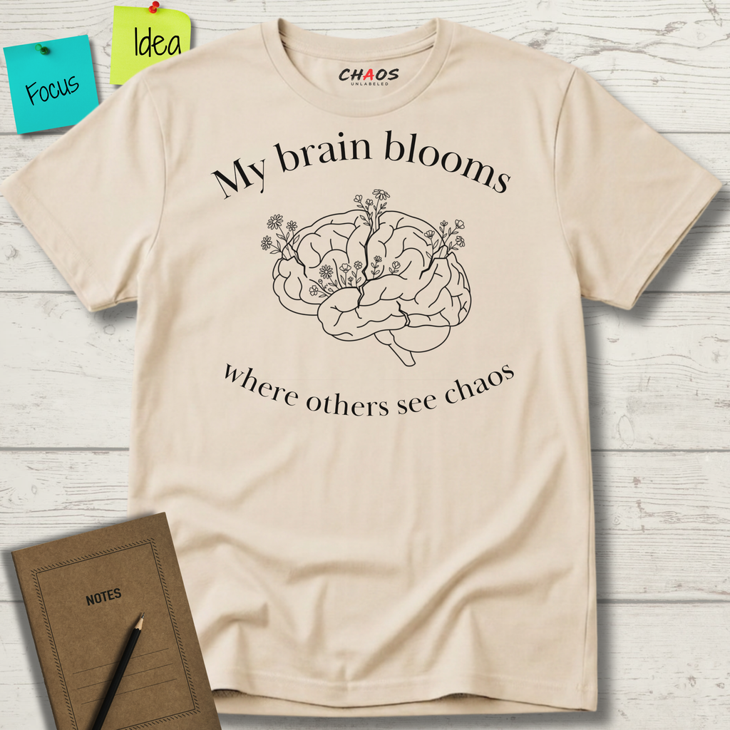 My Brain Blooms Where Others See Chaos T-Shirt