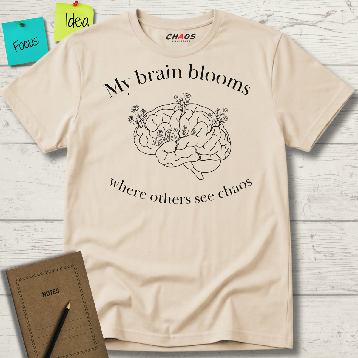 My Brain Blooms Where Others See Chaos T-Shirt