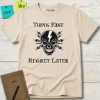 Think Fast. Regret Later. T-Shirt