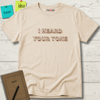 I HEARD YOUR TONE T-SHIRT