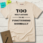 Too Self-Aware To Be Functioning Normally T-Shirt