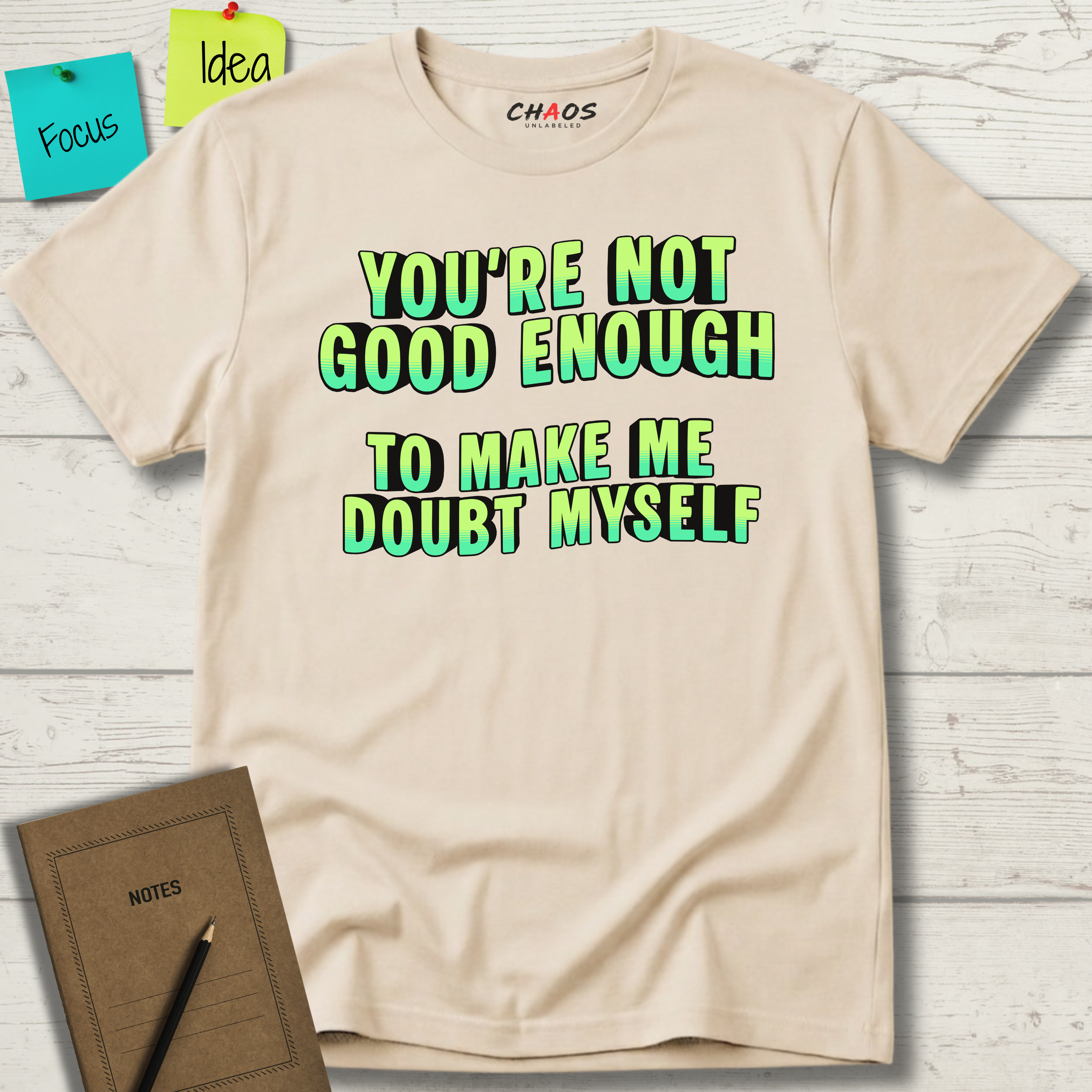 You're Not Good Enough To Make Me Doubt Myself T-Shirt