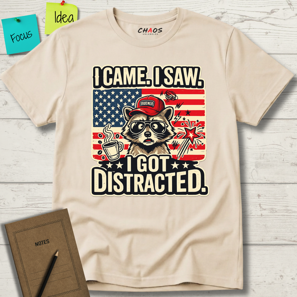 I Came I Saw I Got Distracted T-Shirt