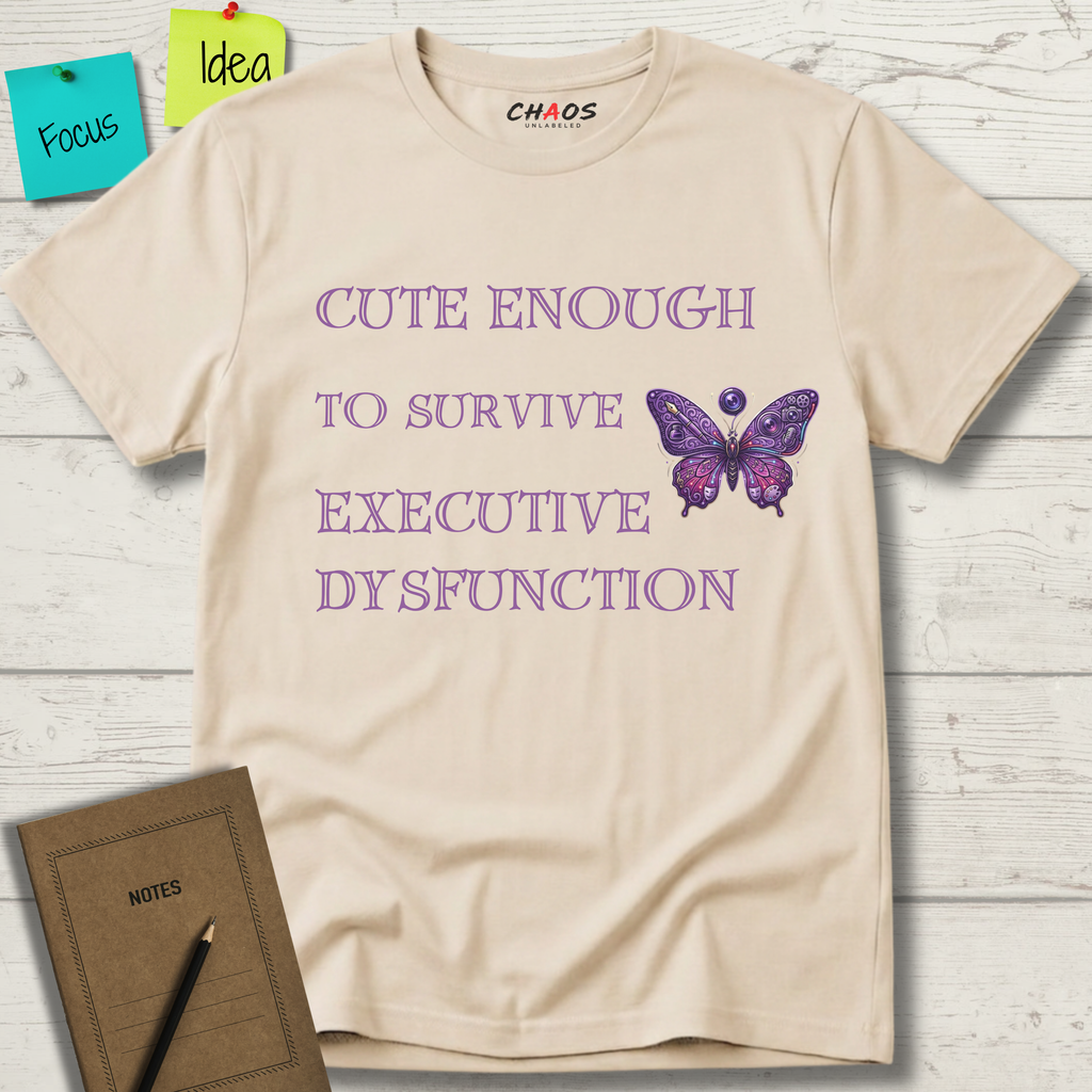 Cute Enough To Survive Executive Dysfunction T-Shirt