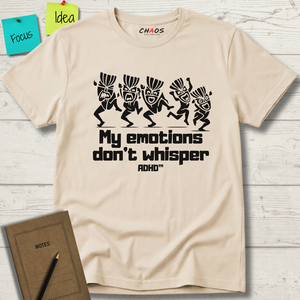 MY EMOTIONS DON'T WHISPER T-SHIRT