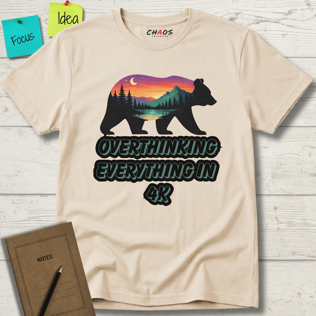 OVERTHINKING EVERYTHING IN 4K BEAR T-SHIRT
