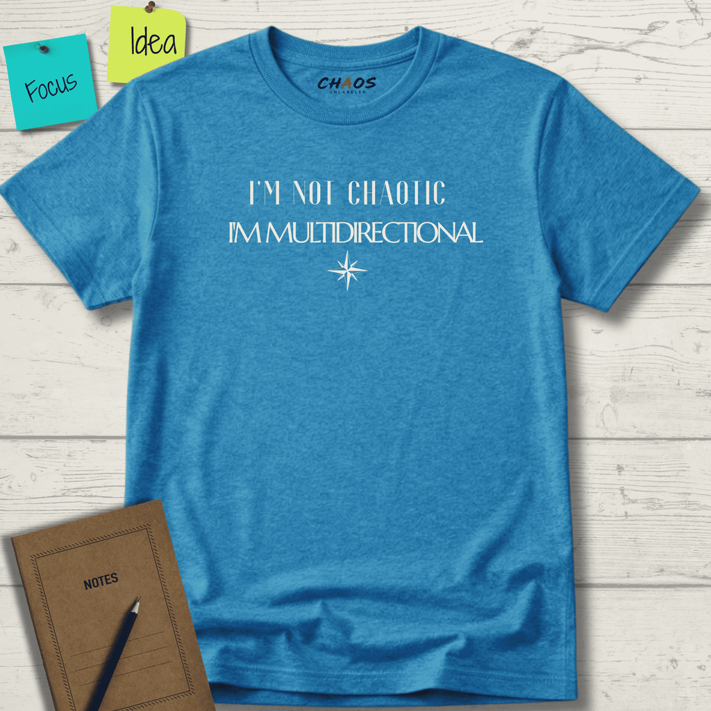 I'M NOT CHAOTIC. I'M MULTIDIRECTIONAL T-SHIRT