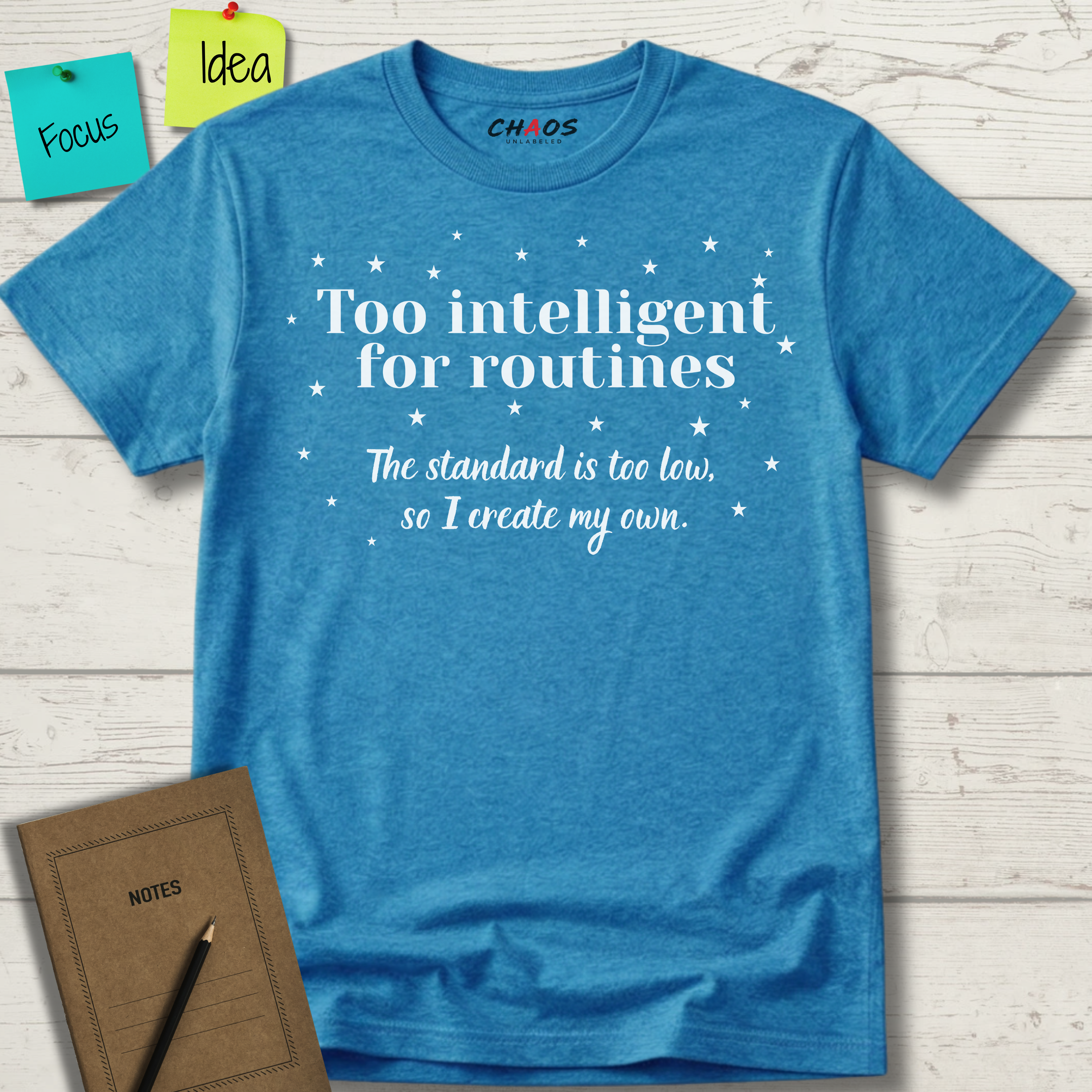 Too Intelligent For Routines. The Standard Is Too Low, So I Create My Own T-Shirt