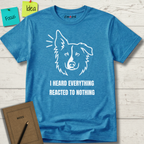 I HEARD EVERYTHING REACTED TO NOTHING T-SHIRT