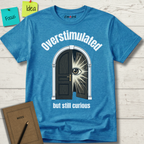 Overstimulated But Still Curious T-Shirt