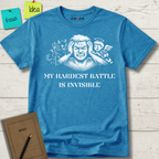 MY HARDEST BATTLE IS INVISIBLE T-Shirt