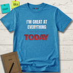 I'M GREAT AT EVERYTHING THAT ISN'T DUE TODAY T-SHIRT