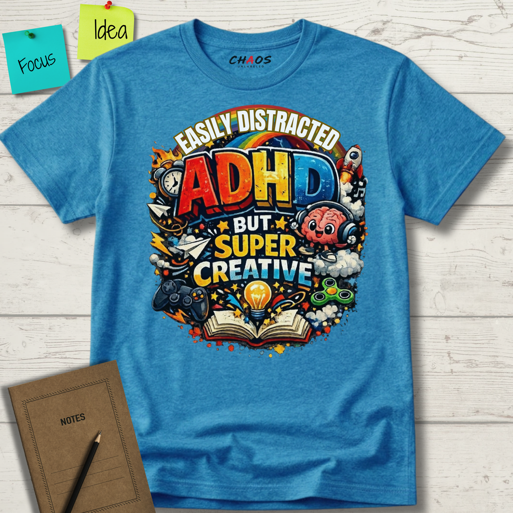 EASILY DISTRACTED BUT SUPER CREATIVE T-Shirt