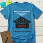 Too Many Thoughts Not Enough RAM T-Shirt