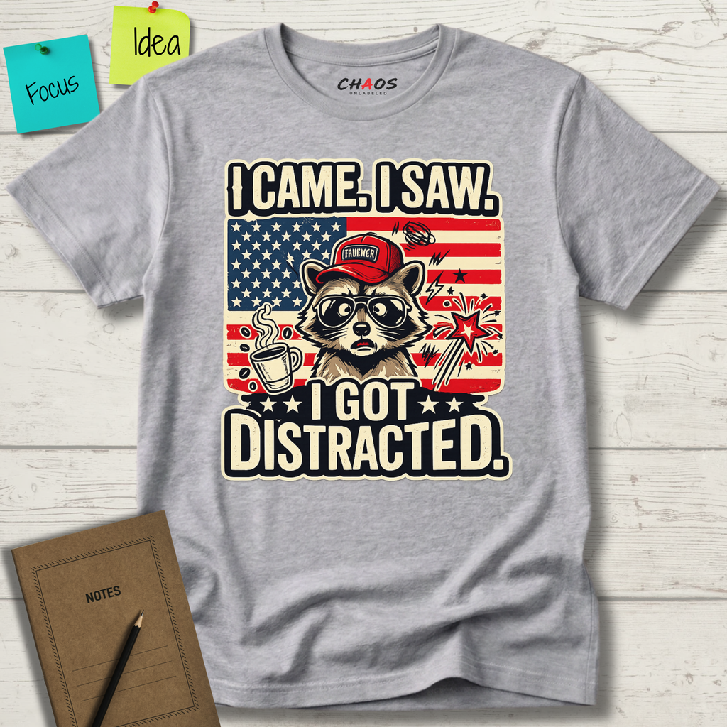 I Came I Saw I Got Distracted T-Shirt