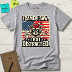 I Came I Saw I Got Distracted T-Shirt