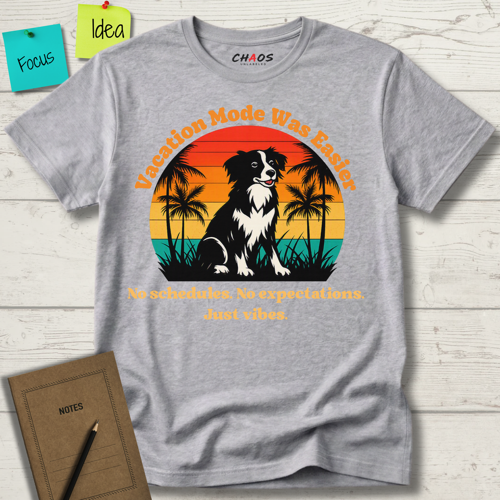 VACATION MODE WAS EASIER NO SCHEDULES. NO EXPECTATIONS. JUST VIBES. T-SHIRT
