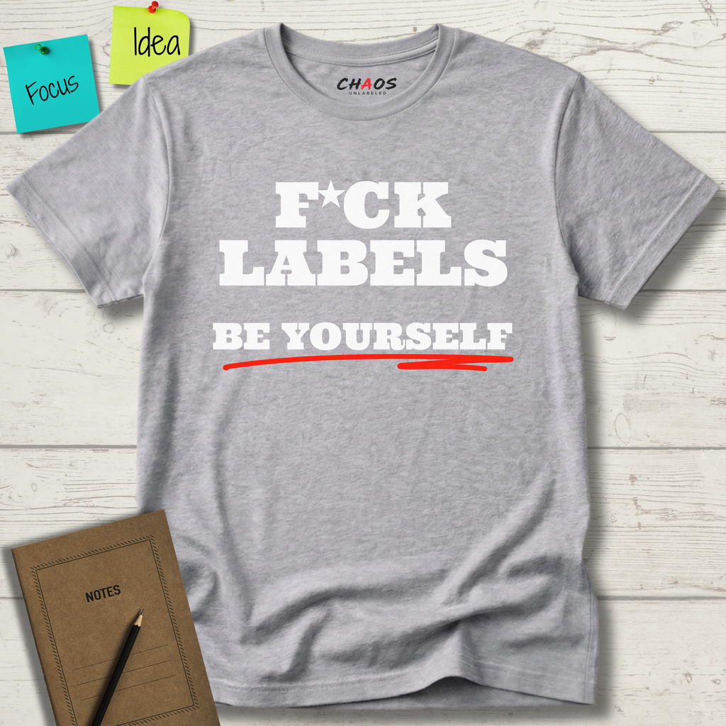 FUCK LABELS BE YOURSELF T-SHIRT