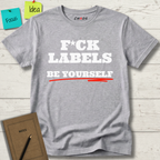 FUCK LABELS BE YOURSELF T-SHIRT
