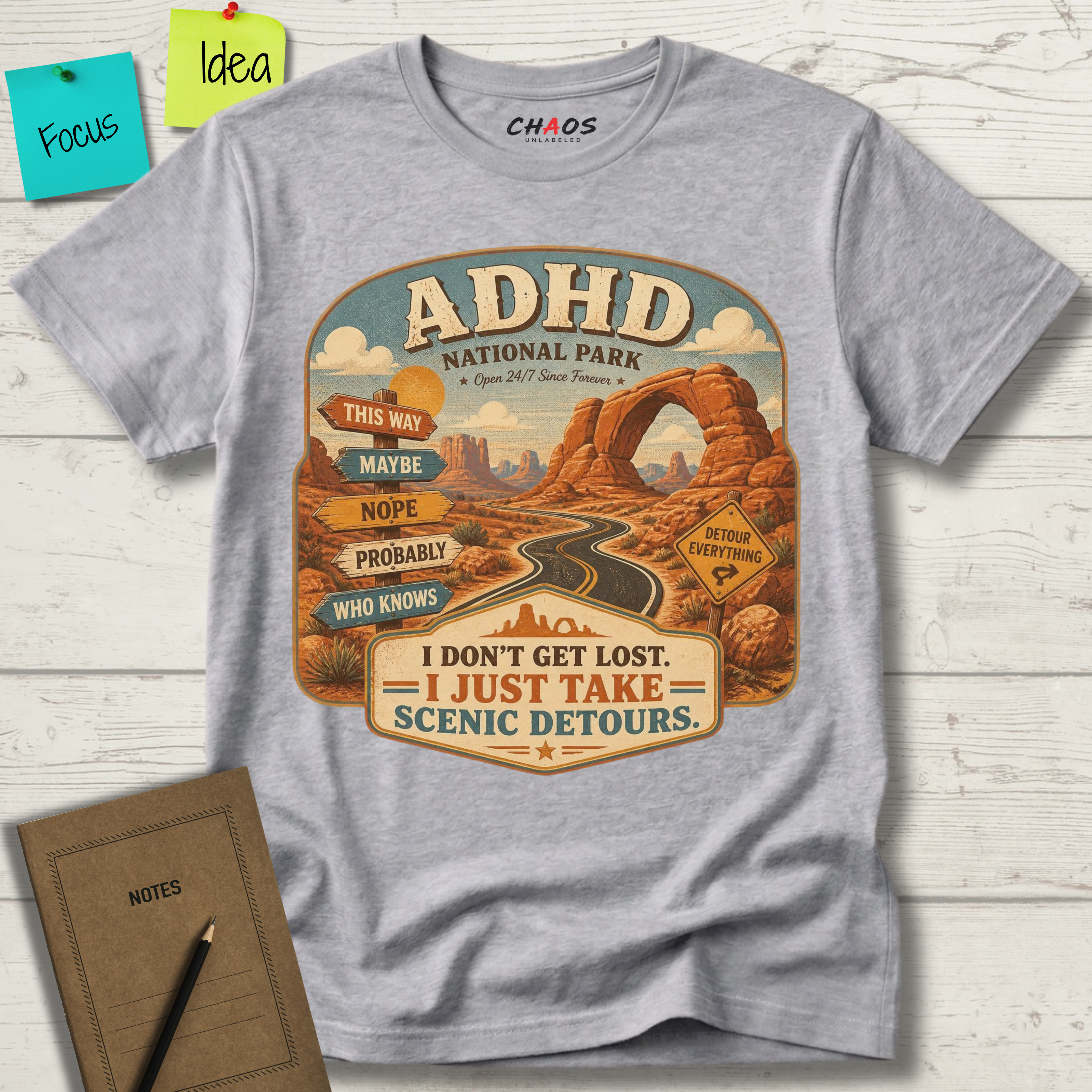 ADHD NATIONAL PARK I DON'T GET LOST I JUST TAKE SCENIC DETOURS T-SHIRT