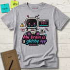 MY BRAIN IS A GLITCHY APP T-SHIRT